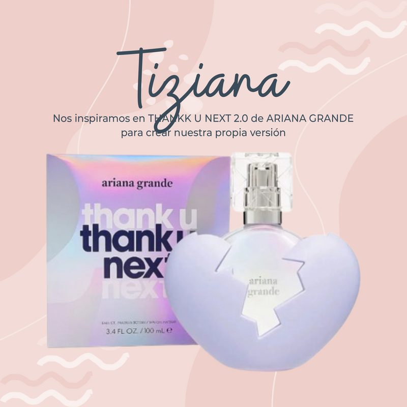 Perfume TIZIANA Inspirado en THANK U NEXT 2.0 de ARIANA GRANDE