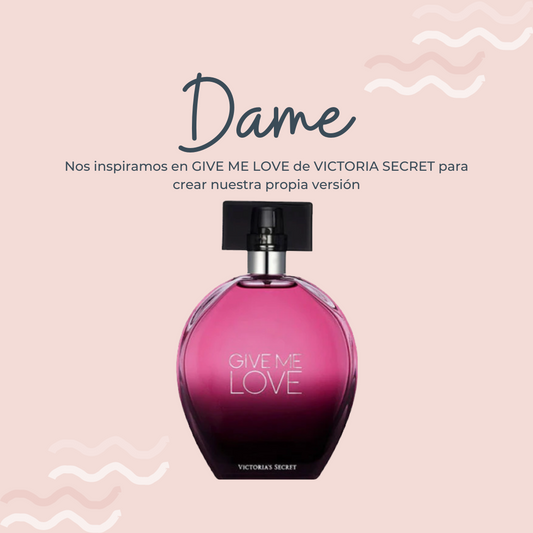 Perfume Dame inspirado en GIVE ME LOVE de VICTORIA SECRET - PerfumeriaEau