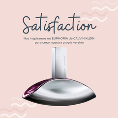 Perfume Satisfaction inspirado en EUPHORIA de CALVIN KLEIN